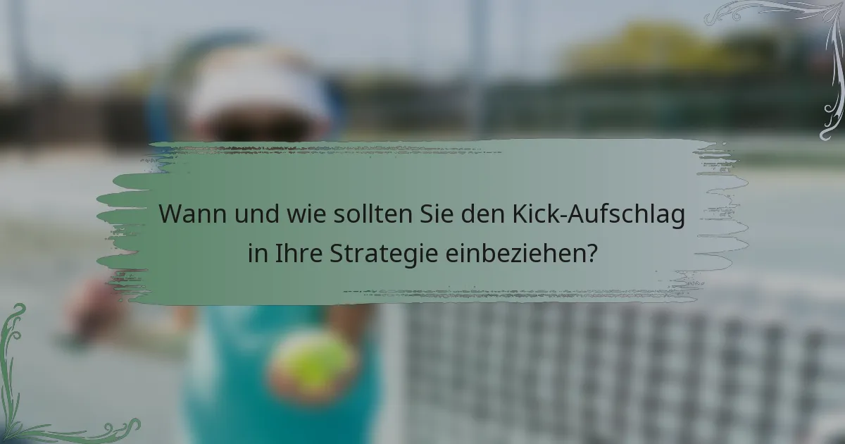 Wann und wie sollten Sie den Kick-Aufschlag in Ihre Strategie einbeziehen?