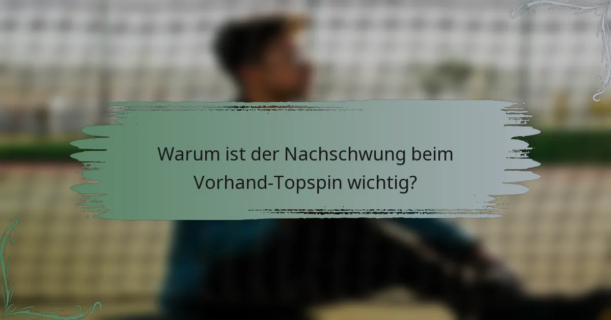 Warum ist der Nachschwung beim Vorhand-Topspin wichtig?