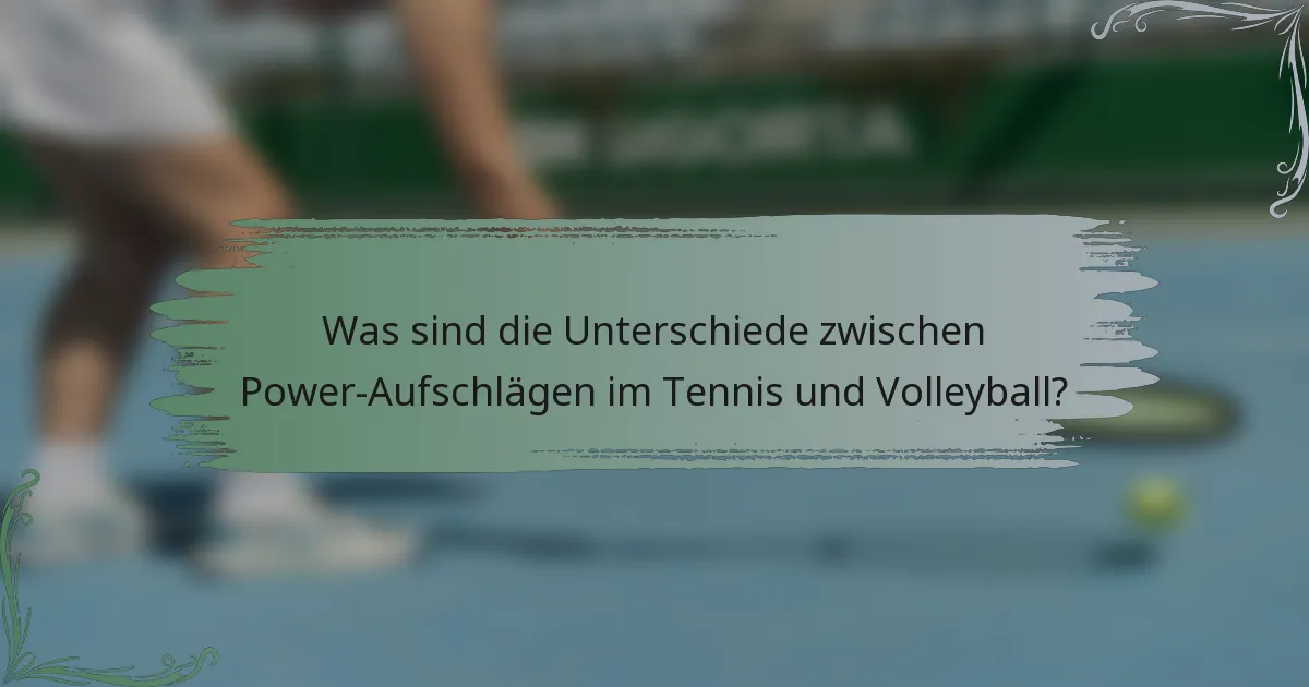 Was sind die Unterschiede zwischen Power-Aufschlägen im Tennis und Volleyball?