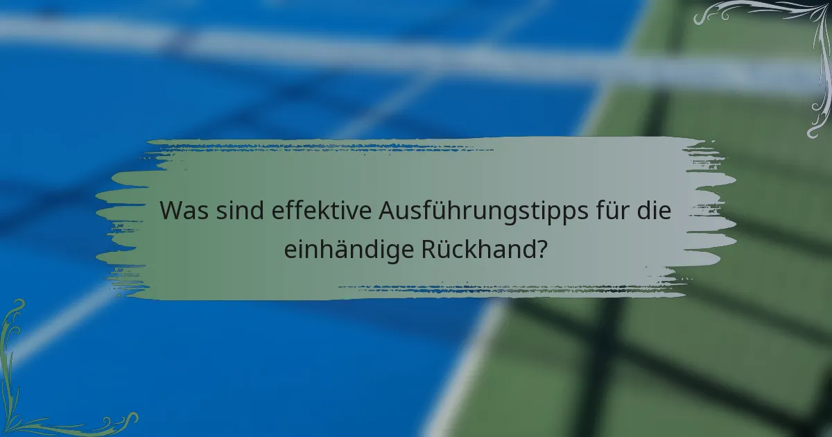 Was sind effektive Ausführungstipps für die einhändige Rückhand?