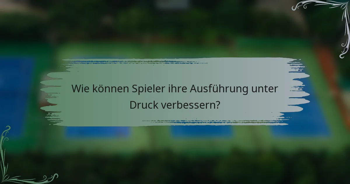Wie können Spieler ihre Ausführung unter Druck verbessern?